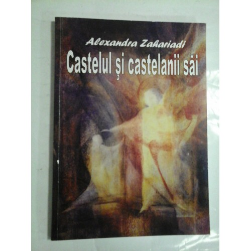 Castelul si castelanii sai - Alexandra Zahariadi Castelul si castelanii sai - Alexandra Zahariadi